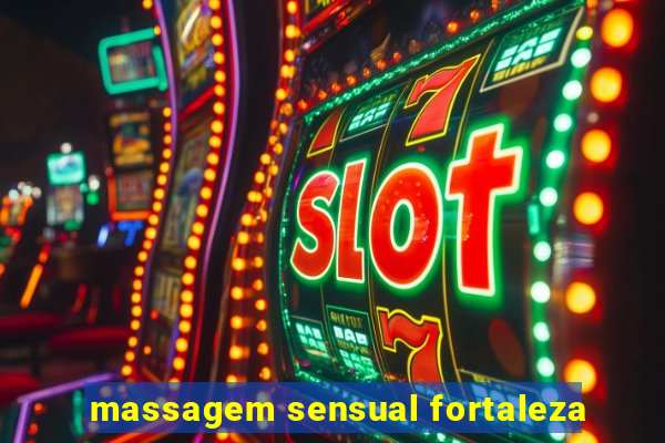 massagem sensual fortaleza